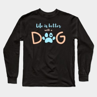 Life is better with a dog-blue Long Sleeve T-Shirt